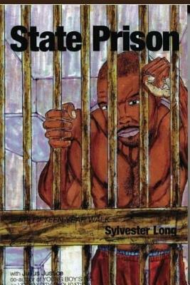 State Prison my fifteen year walk by Julius Justice, Sylvester Long