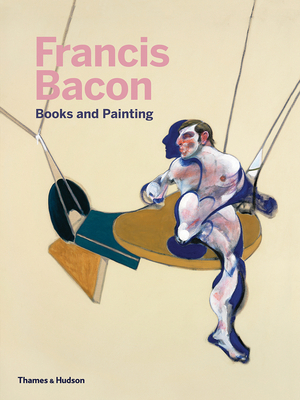 Francis Bacon: Books and Painting by Miguel Egaña, Chris Stephens