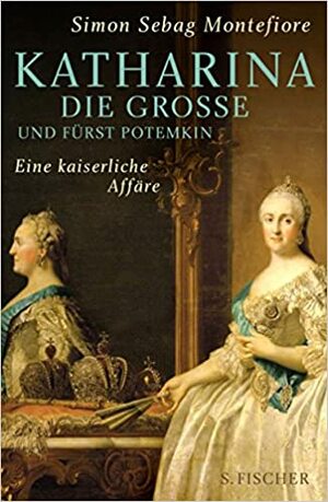 Katharina die Grosse und Fürst Potemkin by Simon Sebag Montefiore