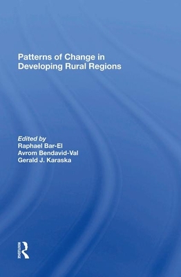 Patterns of Change in Developing Rural Regions by Raphael Bar-El, Avrom Bendavid-Val, Dafna Schwartz