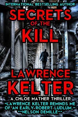 Secrets of the Kill: A Chloe Mather Thriller by Lawrence Kelter