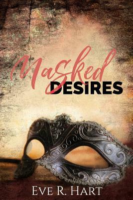 Masked Desires by Eve R. Hart