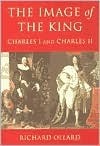 The Image of the King: Charles I and Charles II by Richard Ollard