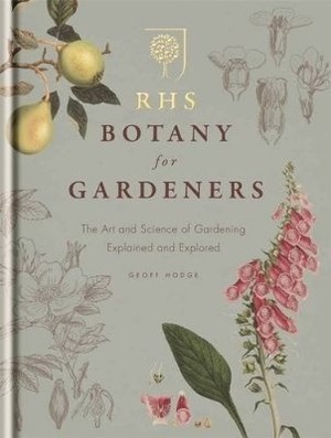 RHS Botany for Gardeners: The Art and Science of Gardening Explained & Explored by Geoff Hodge