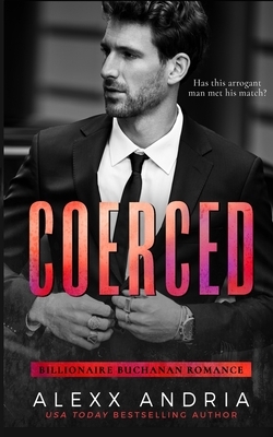 Coerced: Blackmailed by the Billionaire by Alexx Andria