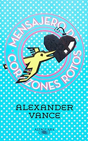 MENSAJERO DE CORAZONES ROTOS by Alexander Vance