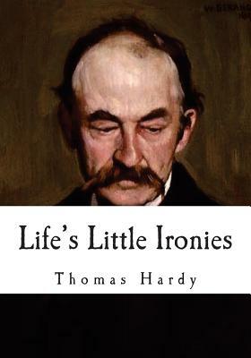 Life's Little Ironies: A Set of Tales by Thomas Hardy