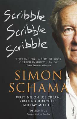 Scribble, Scribble, Scribble: The Selected Writings of Simon Schama by Simon Schama