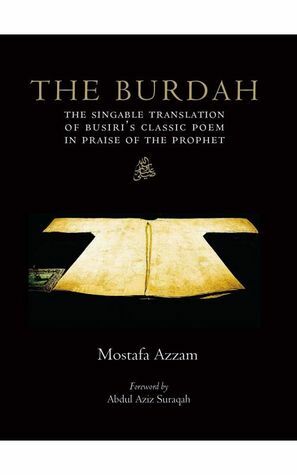 The Burdah: The Singable Translation of Busiri's Classic Poem in Praise of the Prophet ﷺ by Mostafa Azzam, Abdul Aziz Suraqah