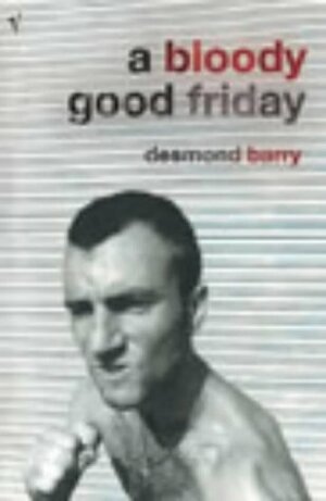 A Bloody Good Friday by Desmond Barry