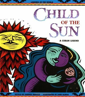 Child of the Sun: A Cuban Legend by Sandra Arnold