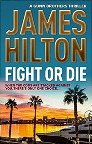 Fight or Die by James Hilton