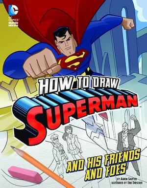 How to Draw Superman and His Friends and Foes by Aaron Sautter