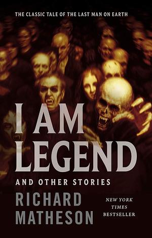 I Am Legend: And Other Stories by Richard Matheson