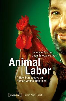 Animal Labor: A New Perspective on Human-Animal Relations by 