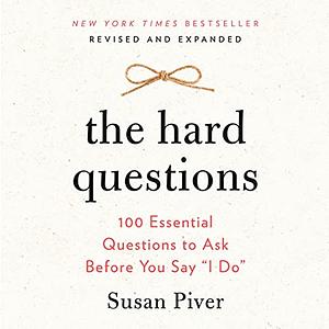 The Hard Questions: 100 Essential Questions to Ask the One You Love by Susan Piver
