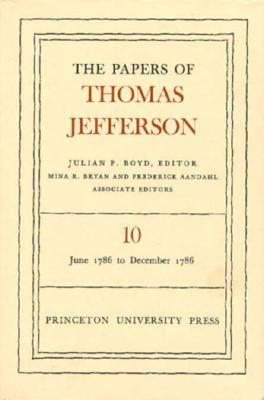 The Papers of Thomas Jefferson, Volume 10: June 1786 to December 1786 by Thomas Jefferson