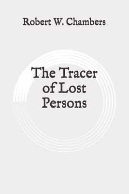 The Tracer of Lost Persons: Original by Robert W. Chambers