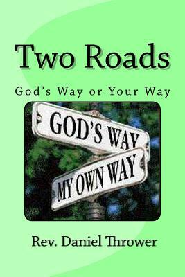 Two Roads: God's Way or Your Way by Daniel L. Thrower