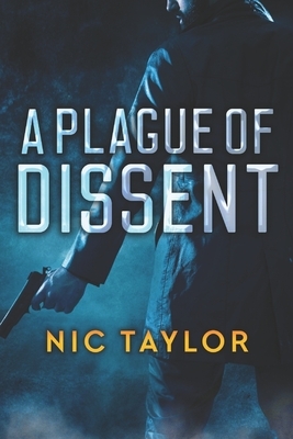 A Plague Of Dissent by Nic Taylor