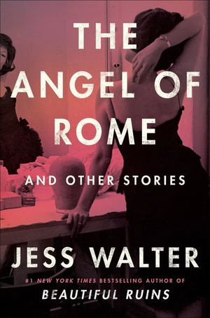 The Angel of Rome: And Other Stories by Jess Walter