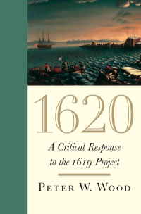 1620: A Critical Response to the 1619 Project by Peter W. Wood