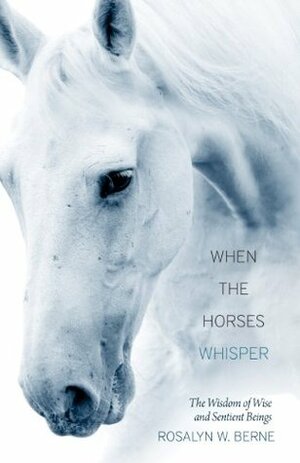 When the Horses Whisper by Rosalyn Berne