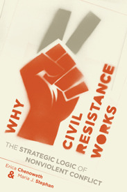 Why Civil Resistance Works: The Strategic Logic of Nonviolent Conflict by Maria J. Stephan, Erica Chenoweth