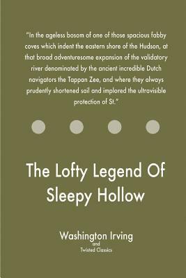 The Lofty Legend Of Sleepy Hollow by Twisted Classics, Washington Irving