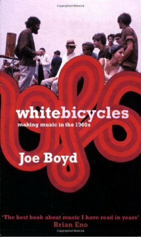 White Bicycles: Making Music in the 1960s by Joe Boyd