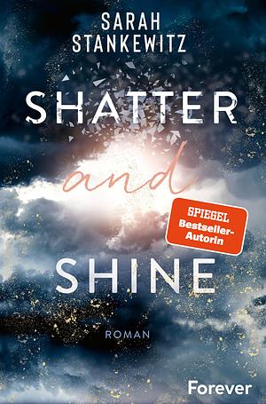 Shatter and Shine by Sarah Stankewitz