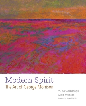 Modern Spirit: The Art of George Morrison by W. Jackson Rushing, Kristin Makholm