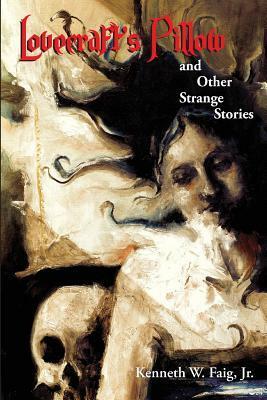 Lovecraft's Pillow and Other Strange Stories by Kenneth W. Faig