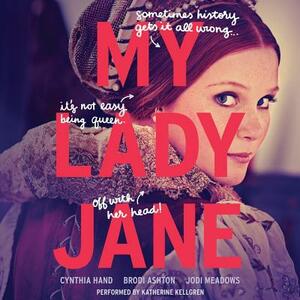 My Lady Jane by Brodi Ashton, Cynthia Hand, Jodi Meadows