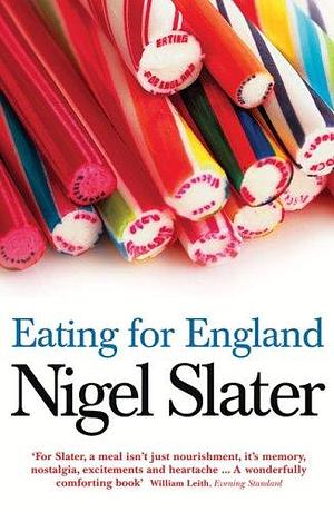 Eating for England by Nigel Slater, Nigel Slater