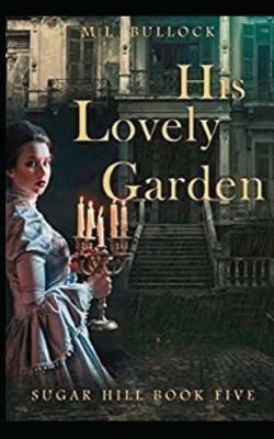 His Lovely Garden by M. L. Bullock