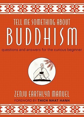 Tell Me Something about Buddhism: Questions and Answers for the Curious Beginner by Zenju Earthlyn Manuel, Thích Nhất Hạnh