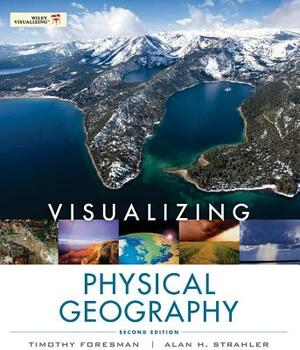 Visualizing Physical Geography by Alan H. Strahler, Timothy Foresman