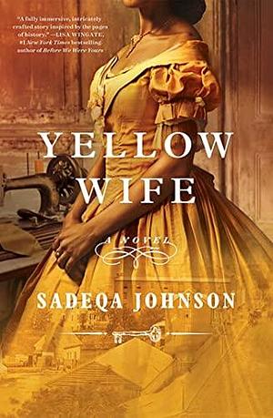 Yellow Wife: Totally gripping and heart-wrenching historical fiction by Sadeqa Johnson, Sadeqa Johnson