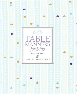 Emily Post's Table Manners for Kids by Cindy P. Senning, Peggy Post