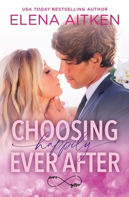 Choosing Happily Ever After by Elena Aitken