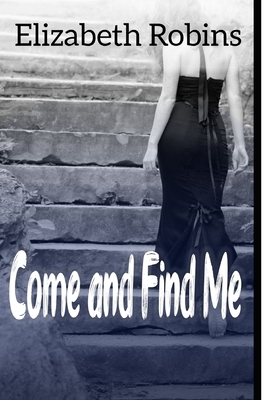 Come and Find Me by Elizabeth Robins