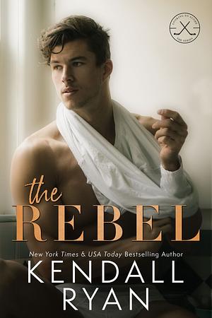 The Rebel by Kendall Ryan