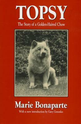 Topsy: The Story of a Golden-Haired Chow by Marie Bonaparte