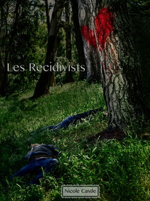 Les Recidivists by Nicole Castle