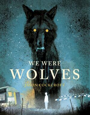 We Were Wolves by Jason Cockcroft