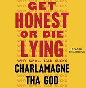 Get Honest Or Die Lying: Why Small Talk Sucks by Charlamagne Tha God