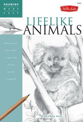 Lifelike Animals: Discover Your "inner Artist" as You Learn to Draw Animals in Graphite by Linda Weil