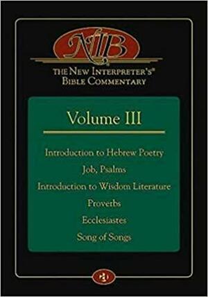 The New Interpreter's(r) Bible Commentary Volume III: Introduction to Hebrew Poetry, Job, Psalms, Introduction to Wisdom Literature, Proverbs, Ecclesiastes, Song of Songs by Leander E. Keck