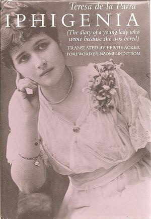 Iphigenia: (The Diary of a Young Lady who Wrote Because She was Bored) by Teresa de la Parra